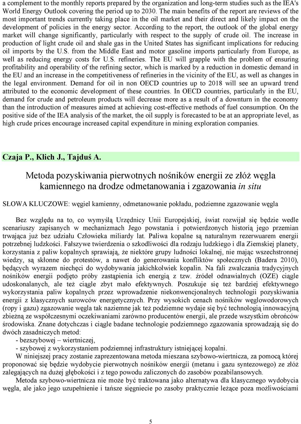 sector. According to the report, the outlook of the global energy market will change significantly, particularly with respect to the supply of crude oil.