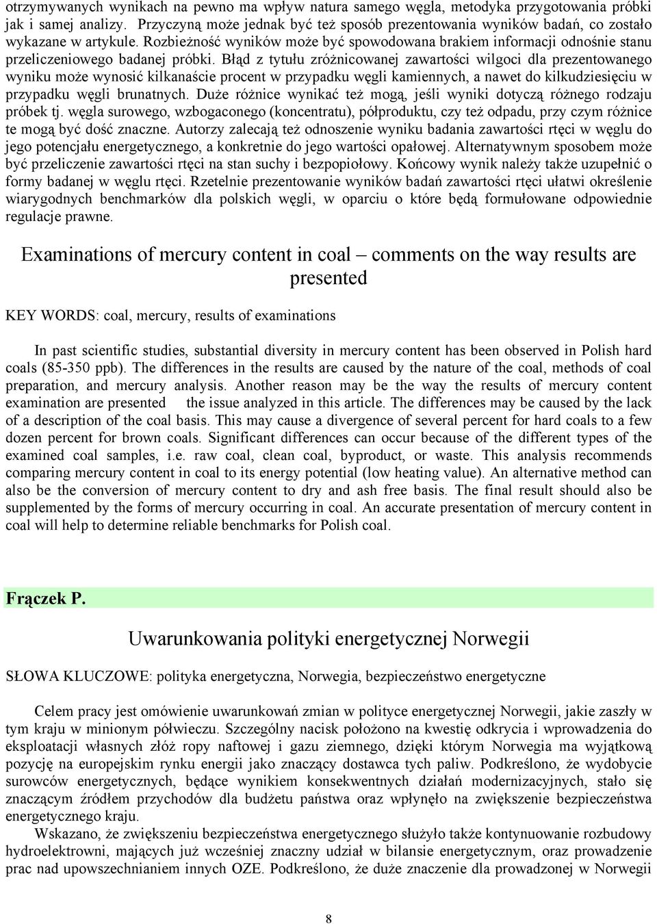 Rozbieżność wyników może być spowodowana brakiem informacji odnośnie stanu przeliczeniowego badanej próbki.