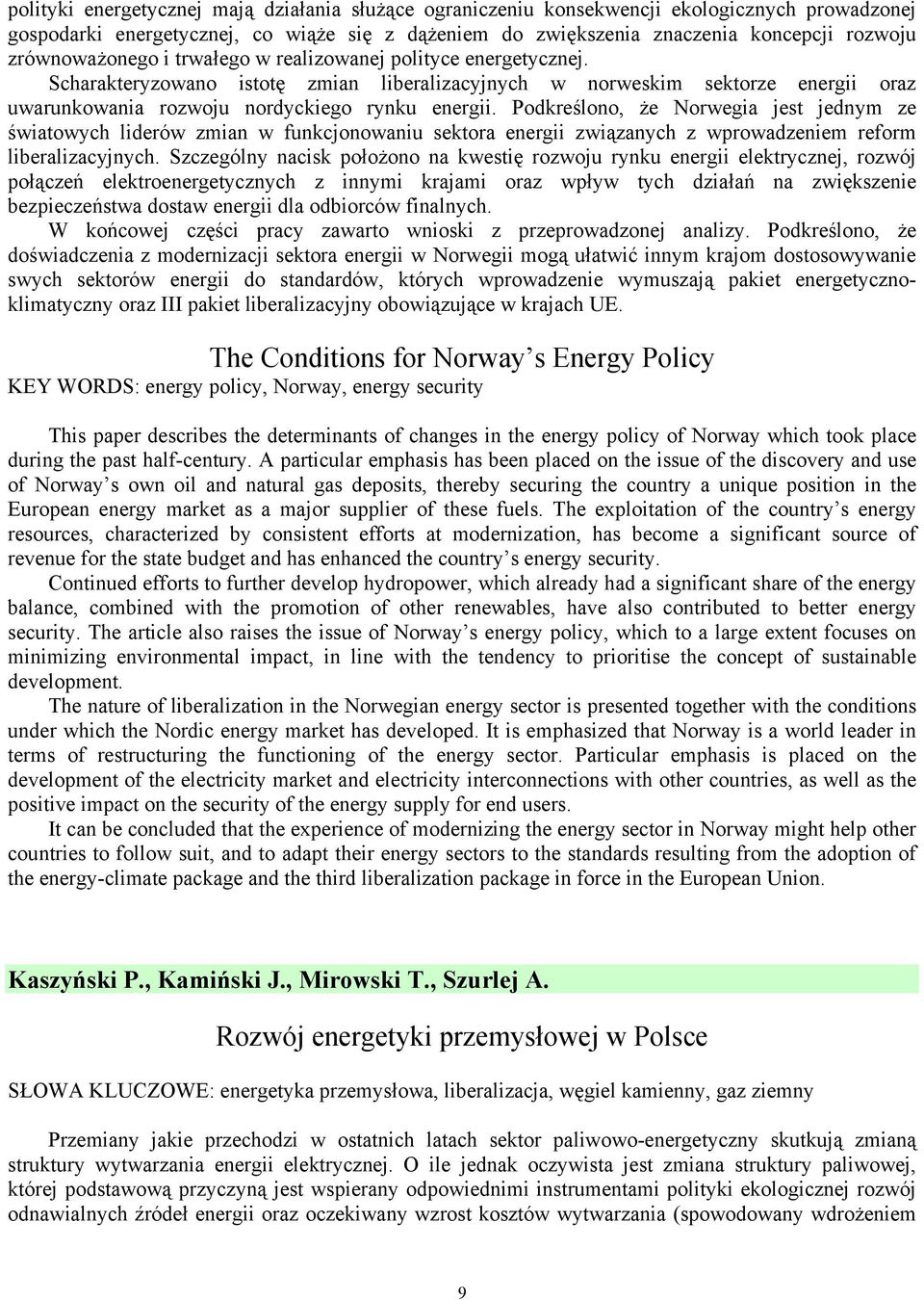 Podkreślono, że Norwegia jest jednym ze światowych liderów zmian w funkcjonowaniu sektora energii związanych z wprowadzeniem reform liberalizacyjnych.