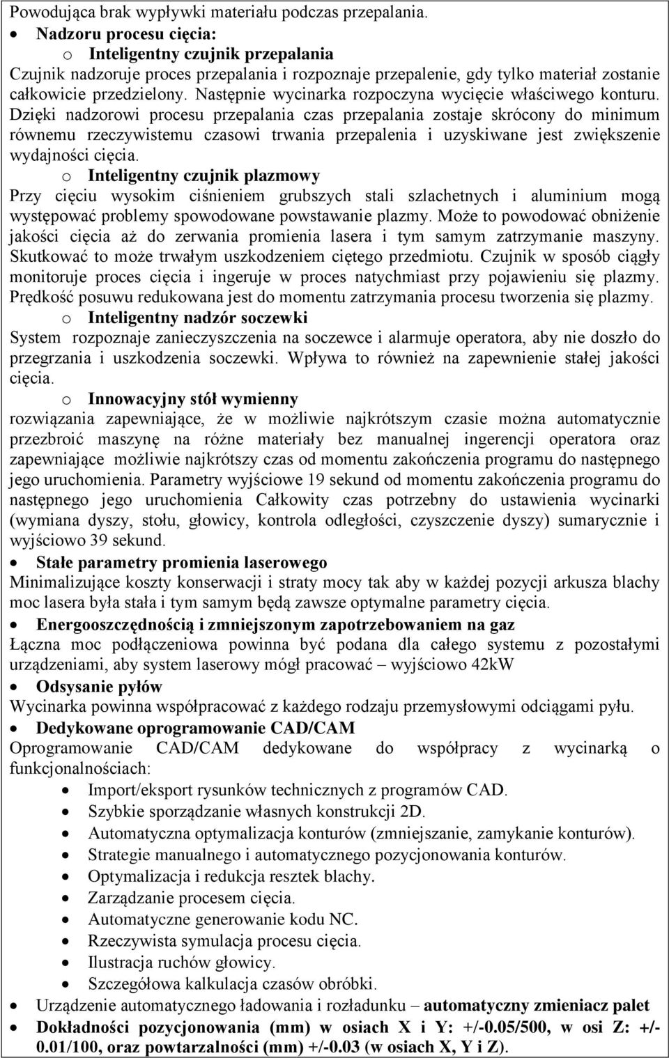 Następnie wycinarka rozpoczyna wycięcie właściwego konturu.