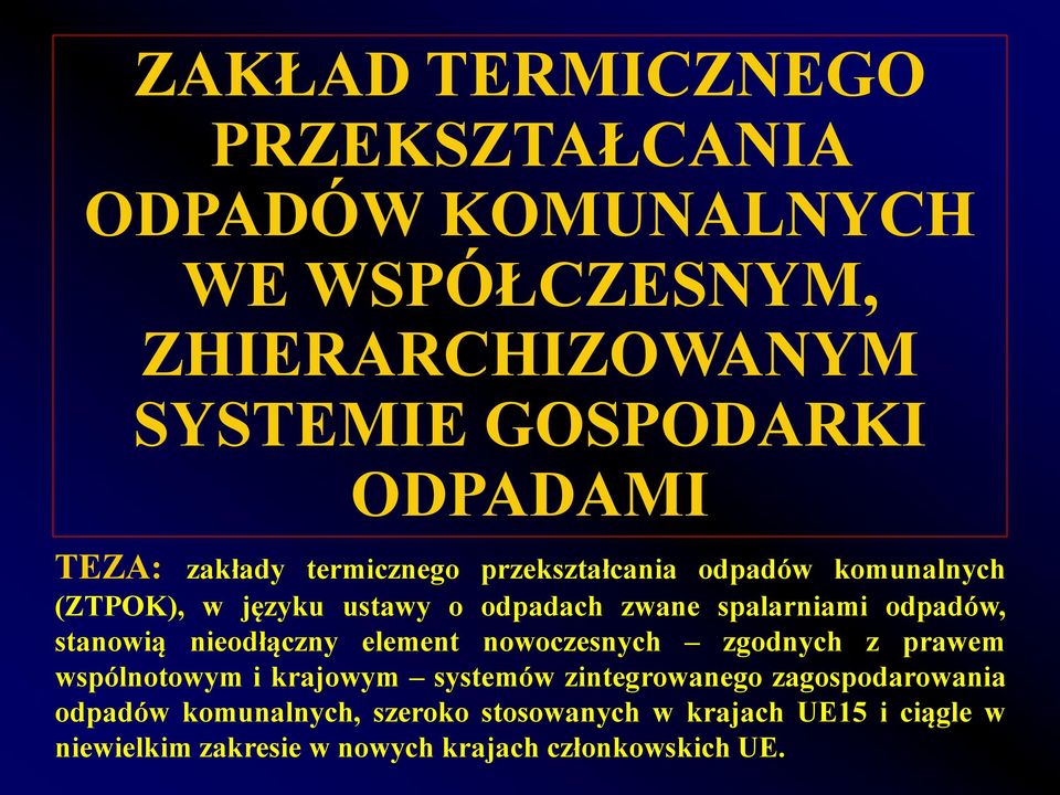 odpadów, stanowią nieodłączny element nowoczesnych zgodnych z prawem wspólnotowym i krajowym systemów zintegrowanego