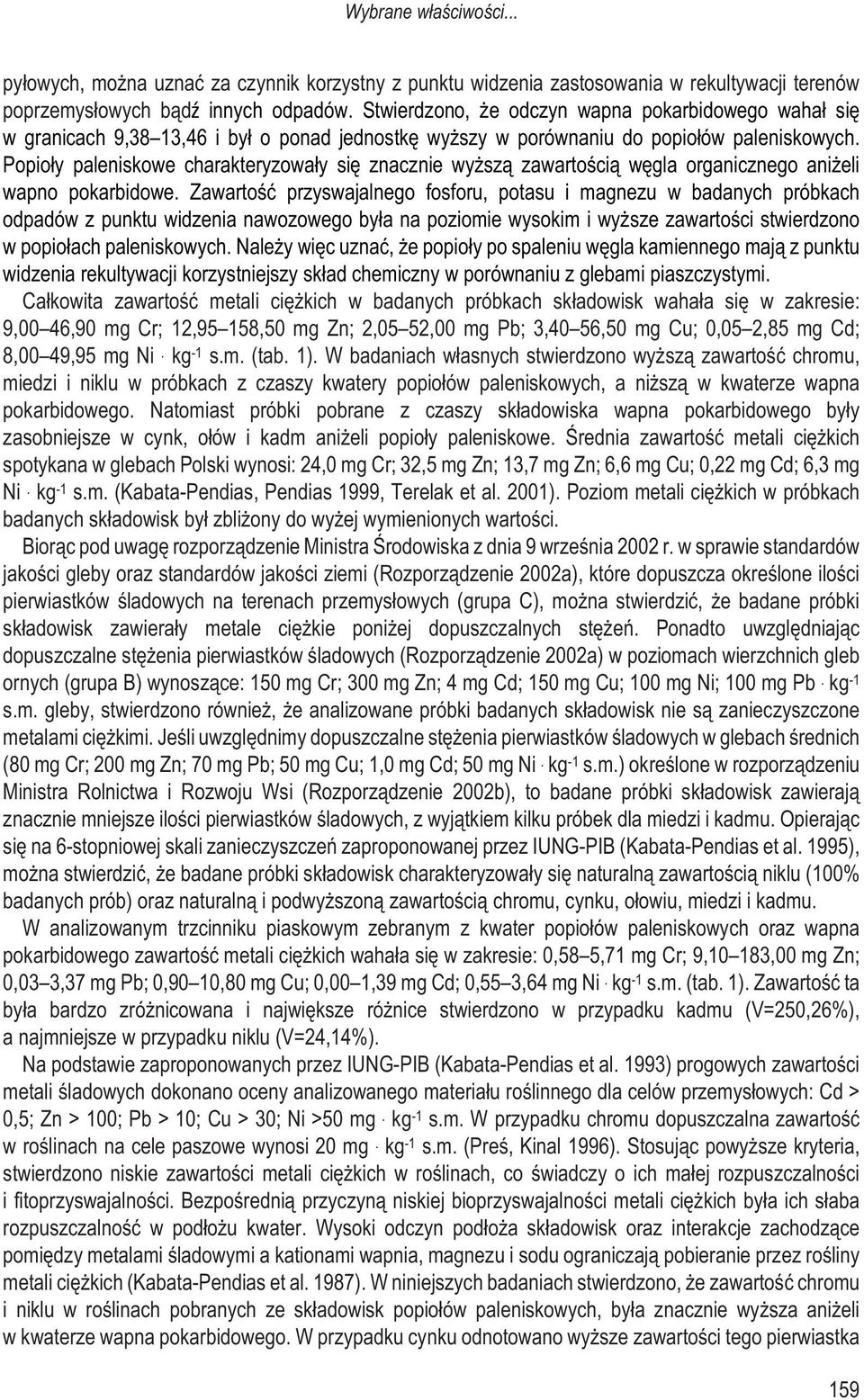 Popio³y paleniskowe charakteryzowa³y siê znacznie wy sz¹ zawartoœci¹ wêgla organicznego ani eli wapno pokarbidowe.
