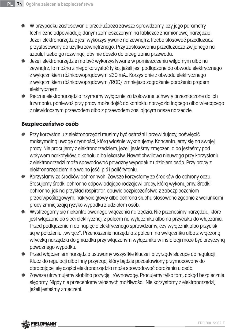 Przy zastosowaniu przedłużacza zwijanego na szpuli, trzeba go rozwinąć, aby nie doszło do przegrzania przewodu.