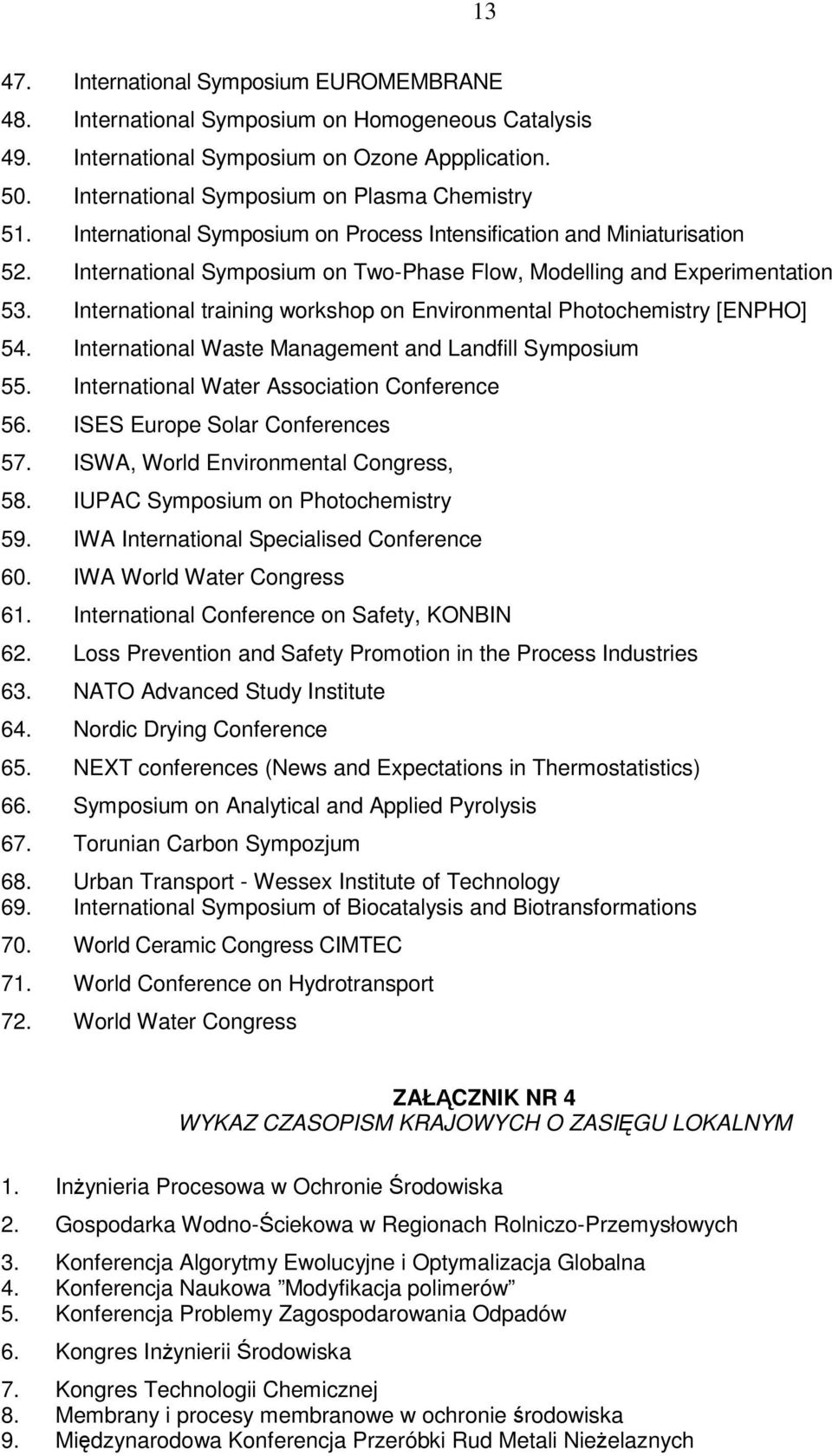 International training workshop on Environmental Photochemistry [ENPHO] 54. International Waste Management and Landfill Symposium 55. International Water Association Conference 56.