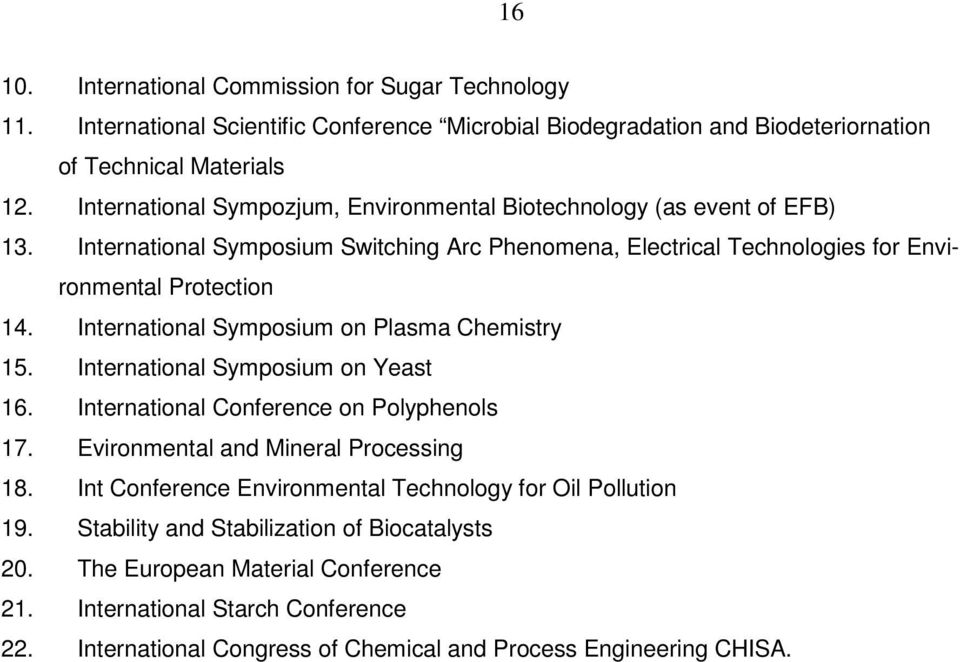 International Symposium on Plasma Chemistry 15. International Symposium on Yeast 16. International Conference on Polyphenols 17. Evironmental and Mineral Processing 18.