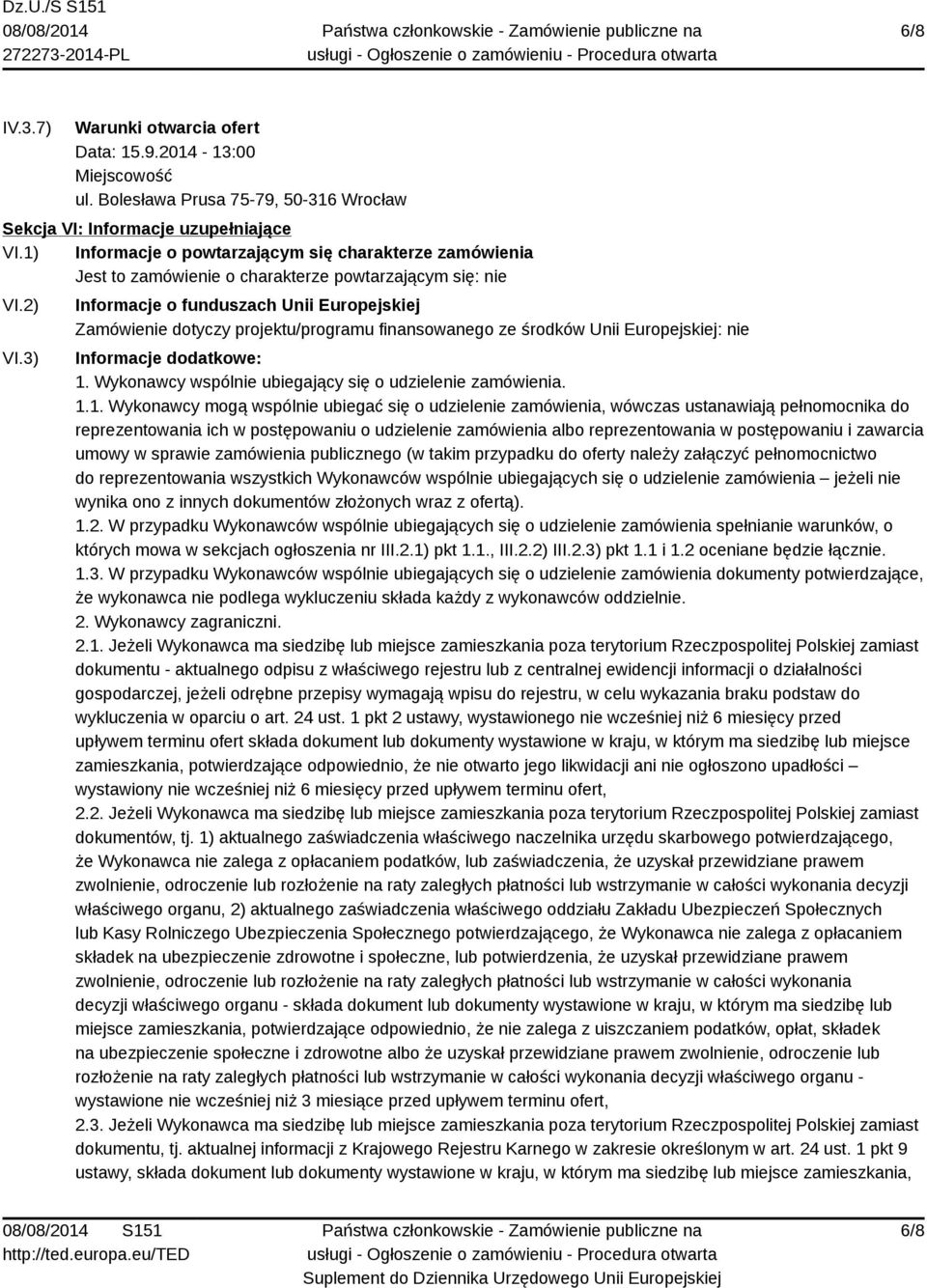 3) Informacje o funduszach Unii Europejskiej Zamówienie dotyczy projektu/programu finansowanego ze środków Unii Europejskiej: nie Informacje dodatkowe: 1.