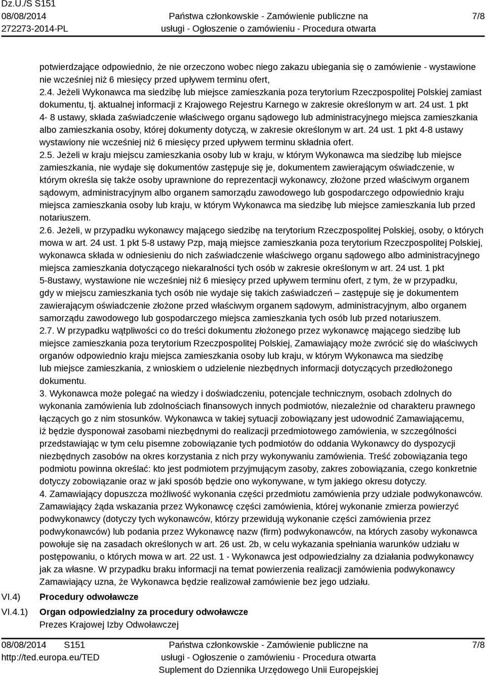 1 pkt 4-8 ustawy, składa zaświadczenie właściwego organu sądowego lub administracyjnego miejsca zamieszkania albo zamieszkania osoby, której dokumenty dotyczą, w zakresie określonym w art. 24 ust.
