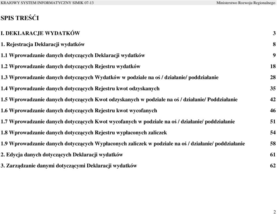 5 Wprowadzanie danych dotyczących Kwot odzyskanych w podziale na oś / działanie/ Poddziałanie 42 1.6 Wprowadzanie danych dotyczących Rejestru kwot wycofanych 46 1.