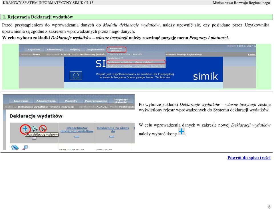 W celu wyboru zakładki Deklaracje wydatków własne instytucji naleŝy rozwinąć pozycję menu Prognozy i płatności.