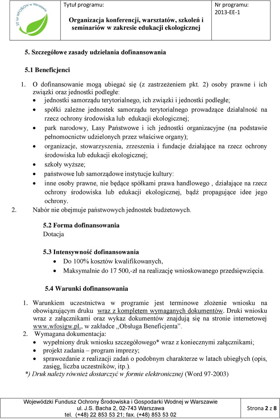 na rzecz ochrony środowiska lub edukacji ekologicznej; park narodowy, Lasy Państwowe i ich jednostki organizacyjne (na podstawie pełnomocnictw udzielonych przez właściwe organy); organizacje,