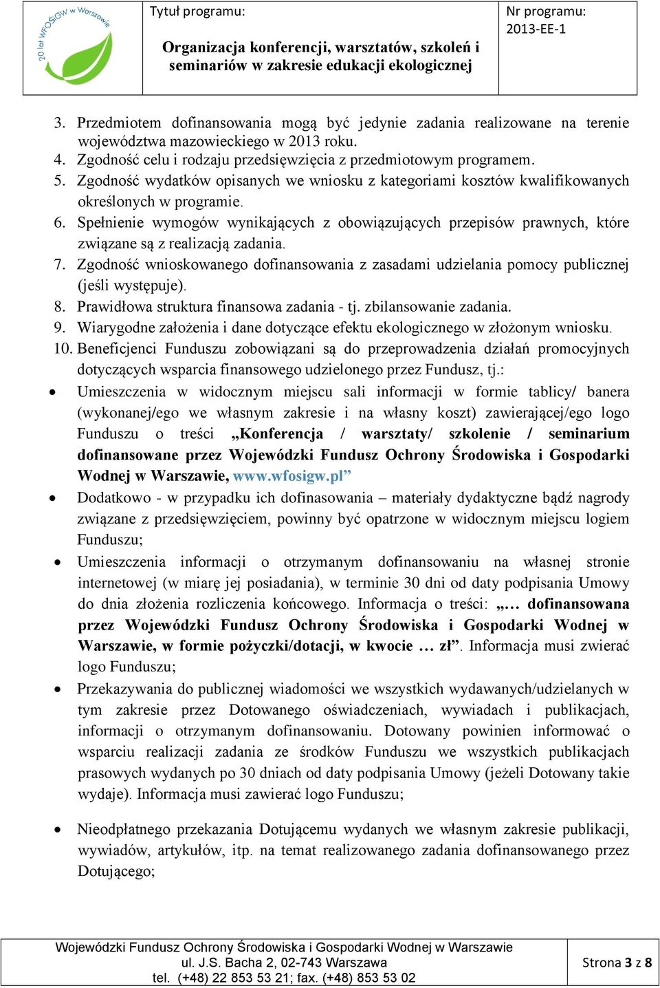 Spełnienie wymogów wynikających z obowiązujących przepisów prawnych, które związane są z realizacją zadania. 7.