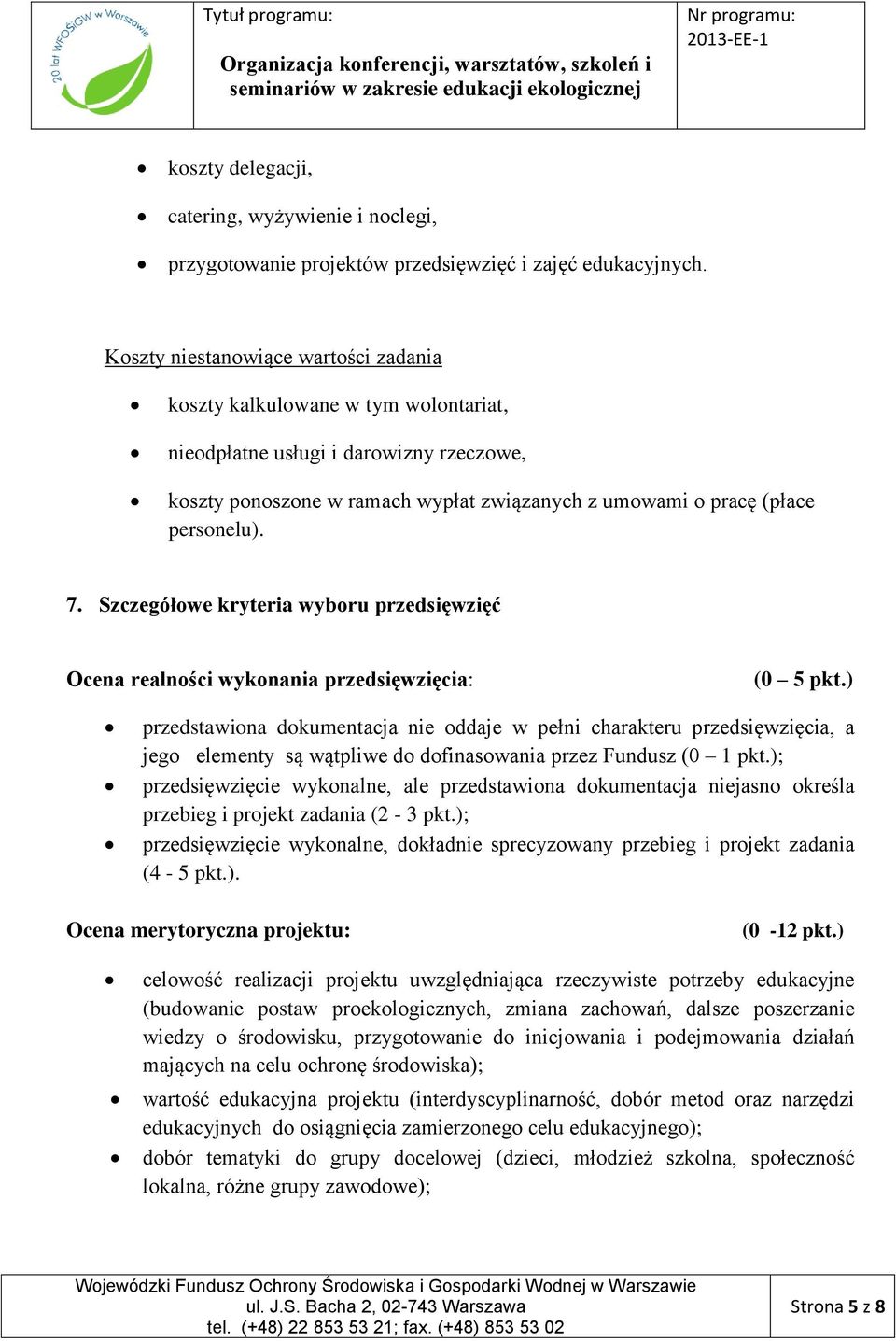 Szczegółowe kryteria wyboru przedsięwzięć Ocena realności wykonania przedsięwzięcia: (0 5 pkt.