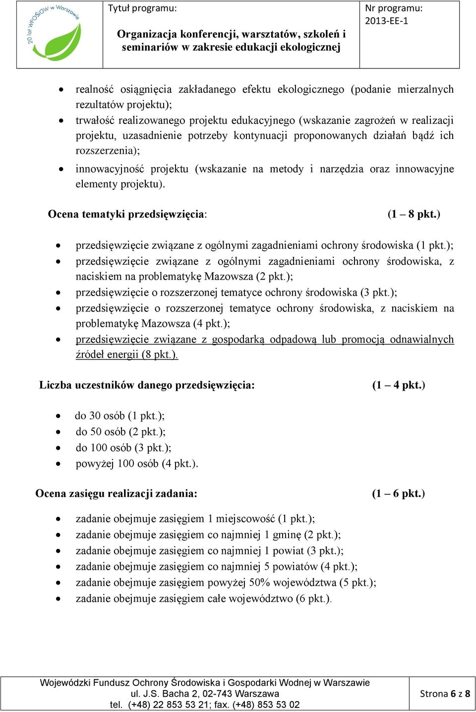 Ocena tematyki przedsięwzięcia: (1 8 pkt.) przedsięwzięcie związane z ogólnymi zagadnieniami ochrony środowiska (1 pkt.