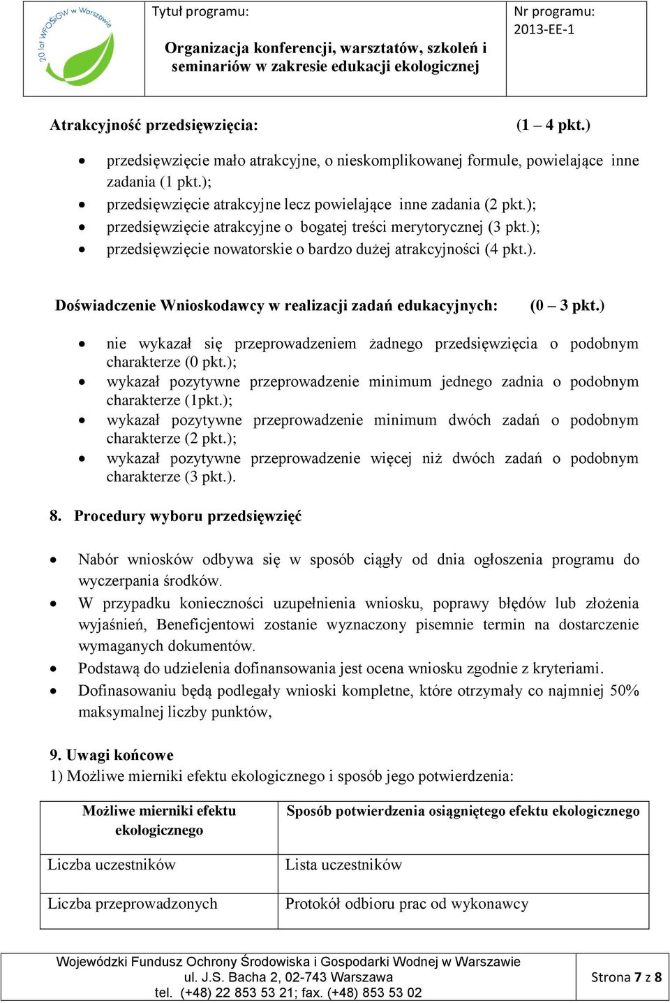 ); przedsięwzięcie nowatorskie o bardzo dużej atrakcyjności (4 pkt.). Doświadczenie Wnioskodawcy w realizacji zadań edukacyjnych: (0 3 pkt.