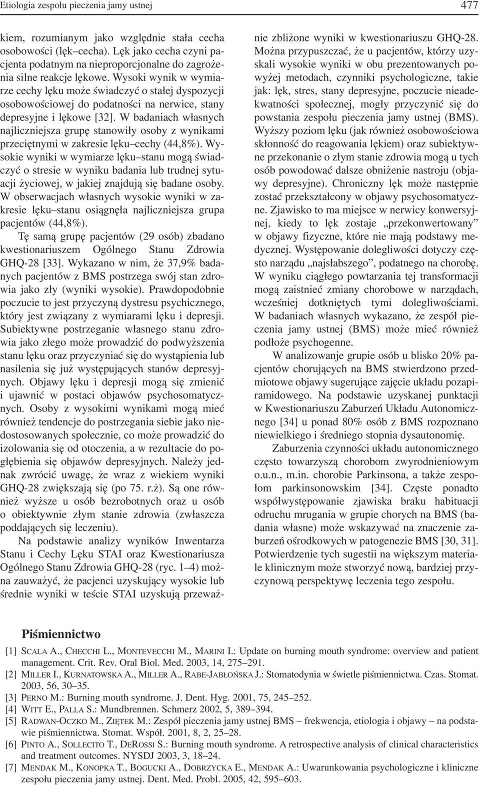 Wysoki wynik w wymia rze cechy lęku może świadczyć o stałej dyspozycji osobowościowej do podatności na nerwice, stany depresyjne i lękowe [32].