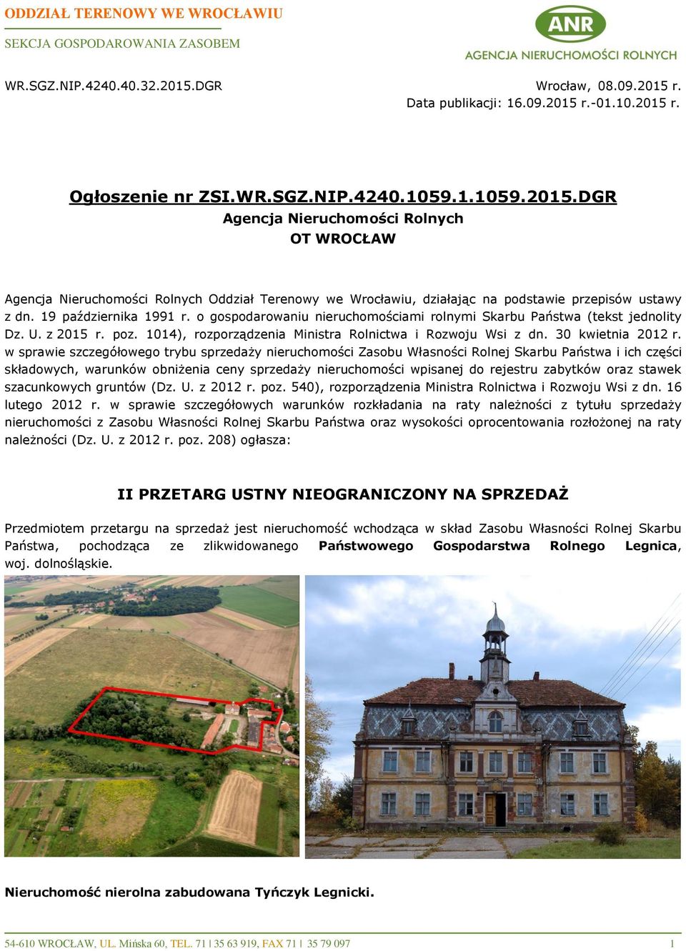 o gospodarowaniu nieruchomościami rolnymi Skarbu Państwa (tekst jednolity Dz. U. z 2015 r. poz. 1014), rozporządzenia Ministra Rolnictwa i Rozwoju Wsi z dn. 30 kwietnia 2012 r.