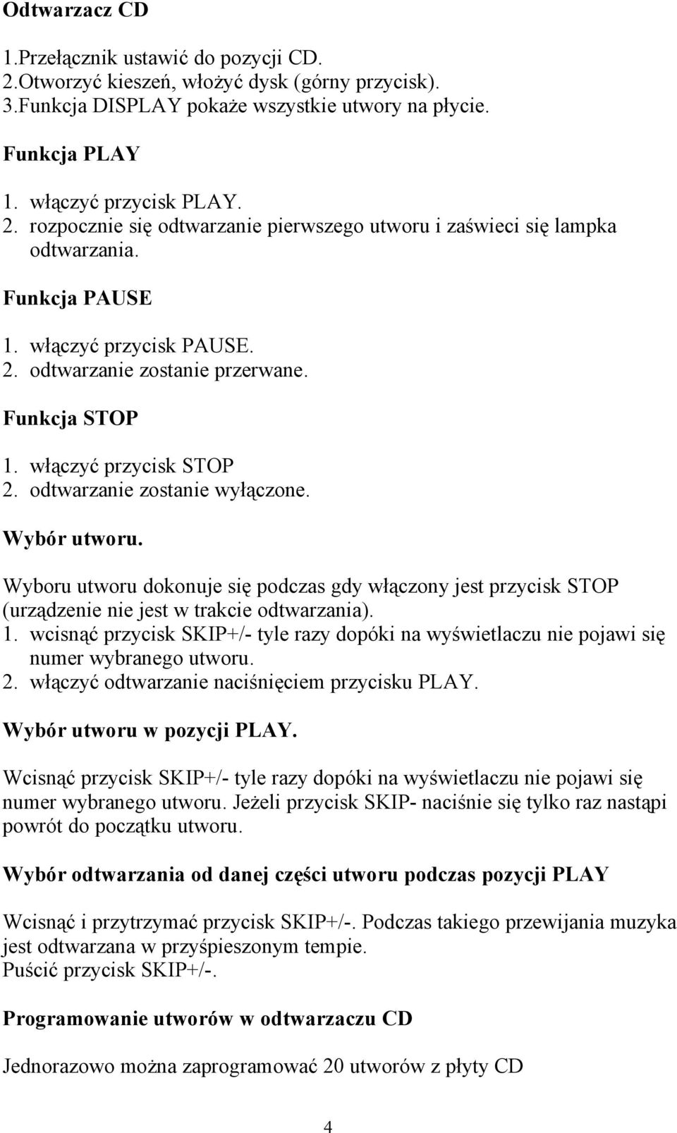 Wyboru utworu dokonuje się podczas gdy włączony jest przycisk STOP (urządzenie nie jest w trakcie odtwarzania). 1.