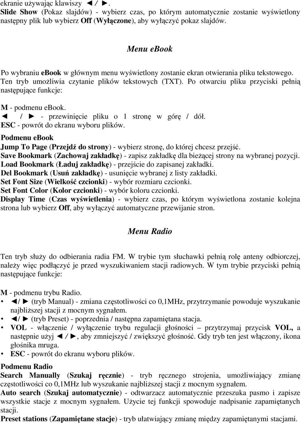 Po otwarciu pliku przyciski pełnią następujące funkcje: M - podmenu ebook. / - przewinięcie pliku o 1 stronę w górę / dół. ESC - powrót do ekranu wyboru plików.