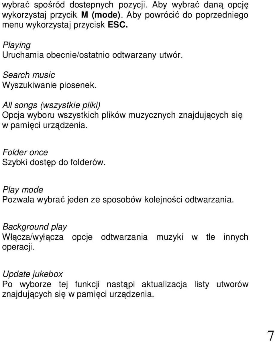 All songs (wszystkie pliki) Opcja wyboru wszystkich plików muzycznych znajdujących się w pamięci urządzenia. Folder once Szybki dostęp do folderów.