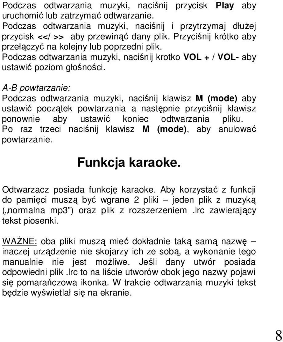 A-B powtarzanie: Podczas odtwarzania muzyki, naciśnij klawisz M (mode) aby ustawić początek powtarzania a następnie przyciśnij klawisz ponownie aby ustawić koniec odtwarzania pliku.