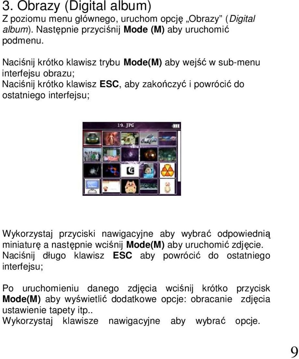 Wykorzystaj przyciski nawigacyjne aby wybrać odpowiednią miniaturę a następnie wciśnij Mode(M) aby uruchomić zdjęcie.