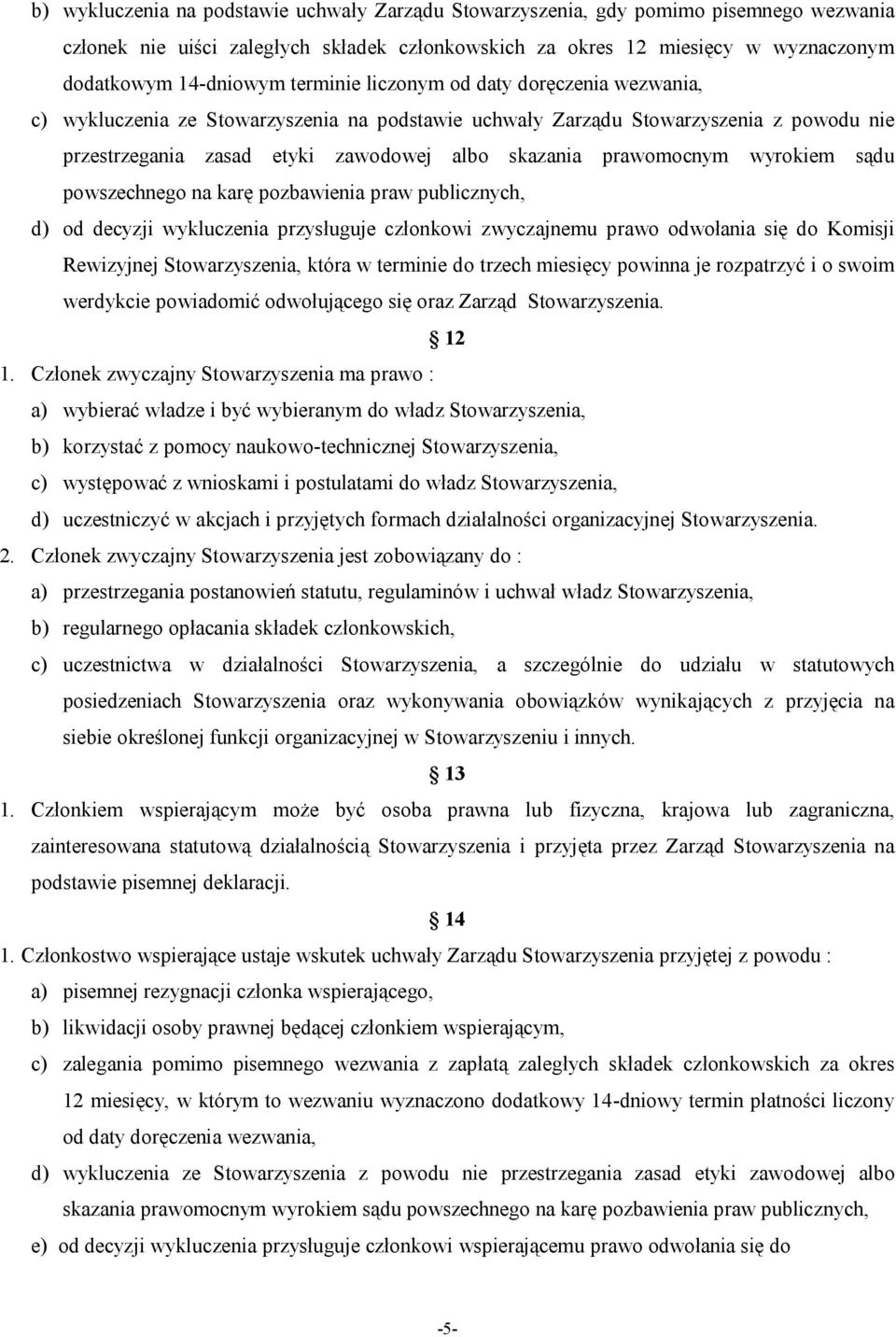 wyrokiem sądu powszechnego na karę pozbawienia praw publicznych, d) od decyzji wykluczenia przysługuje członkowi zwyczajnemu prawo odwołania się do Komisji Rewizyjnej Stowarzyszenia, która w terminie