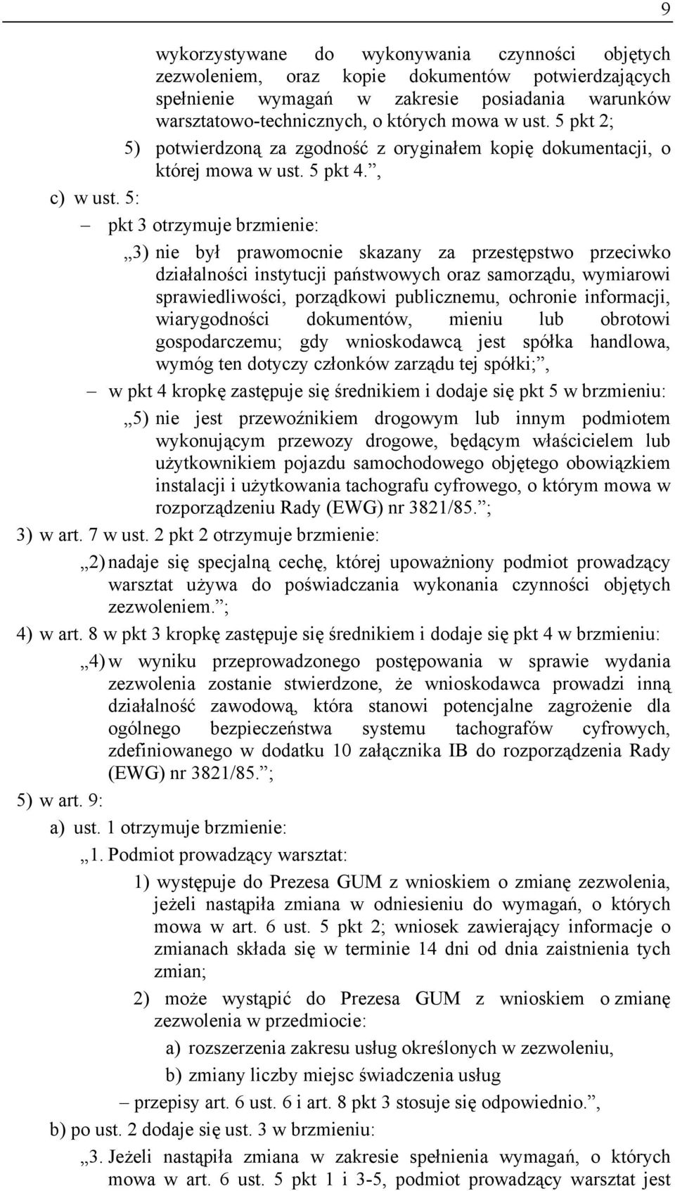 5: pkt 3 otrzymuje brzmienie: 3) nie był prawomocnie skazany za przestępstwo przeciwko działalności instytucji państwowych oraz samorządu, wymiarowi sprawiedliwości, porządkowi publicznemu, ochronie