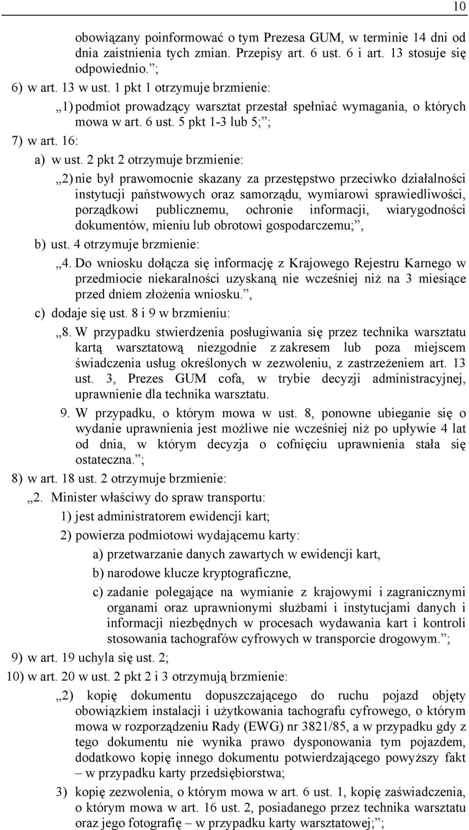 2 pkt 2 otrzymuje brzmienie: 2) nie był prawomocnie skazany za przestępstwo przeciwko działalności instytucji państwowych oraz samorządu, wymiarowi sprawiedliwości, porządkowi publicznemu, ochronie
