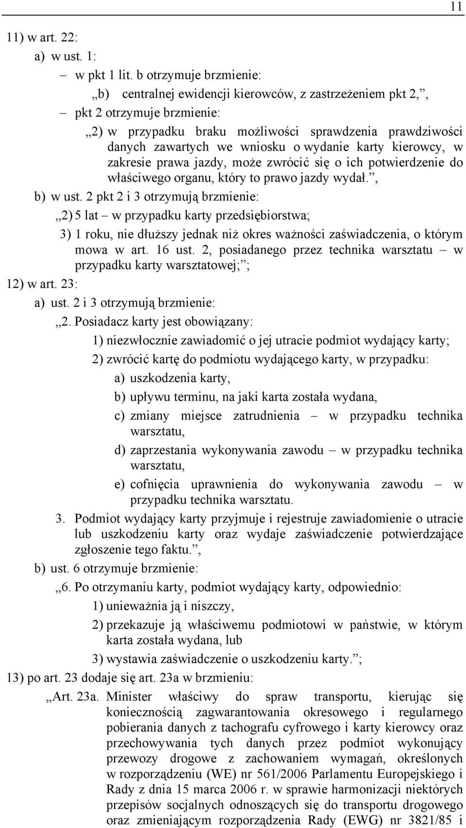 wydanie karty kierowcy, w zakresie prawa jazdy, może zwrócić się o ich potwierdzenie do właściwego organu, który to prawo jazdy wydał., b) w ust.