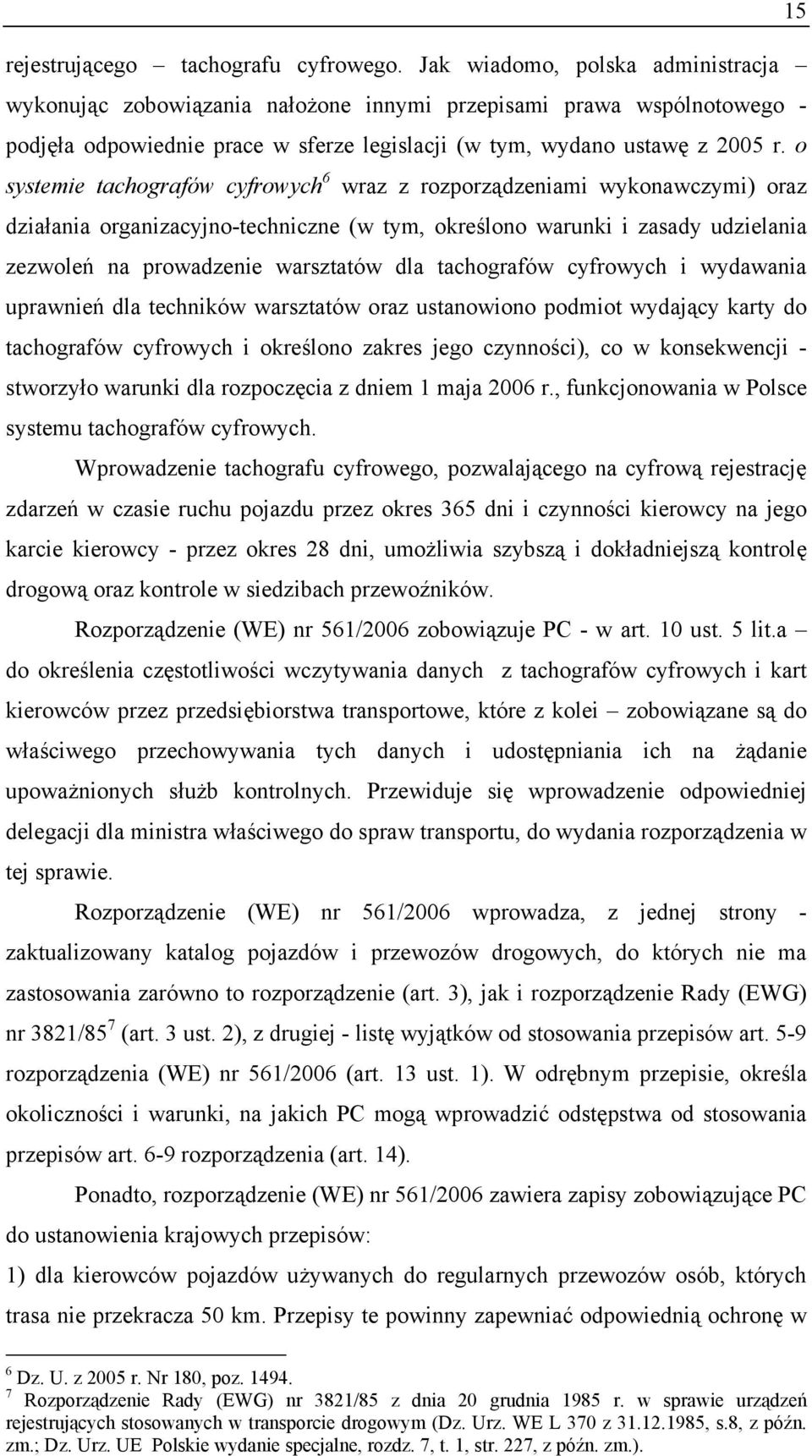 o systemie tachografów cyfrowych 6 wraz z rozporządzeniami wykonawczymi) oraz działania organizacyjno-techniczne (w tym, określono warunki i zasady udzielania zezwoleń na prowadzenie warsztatów dla