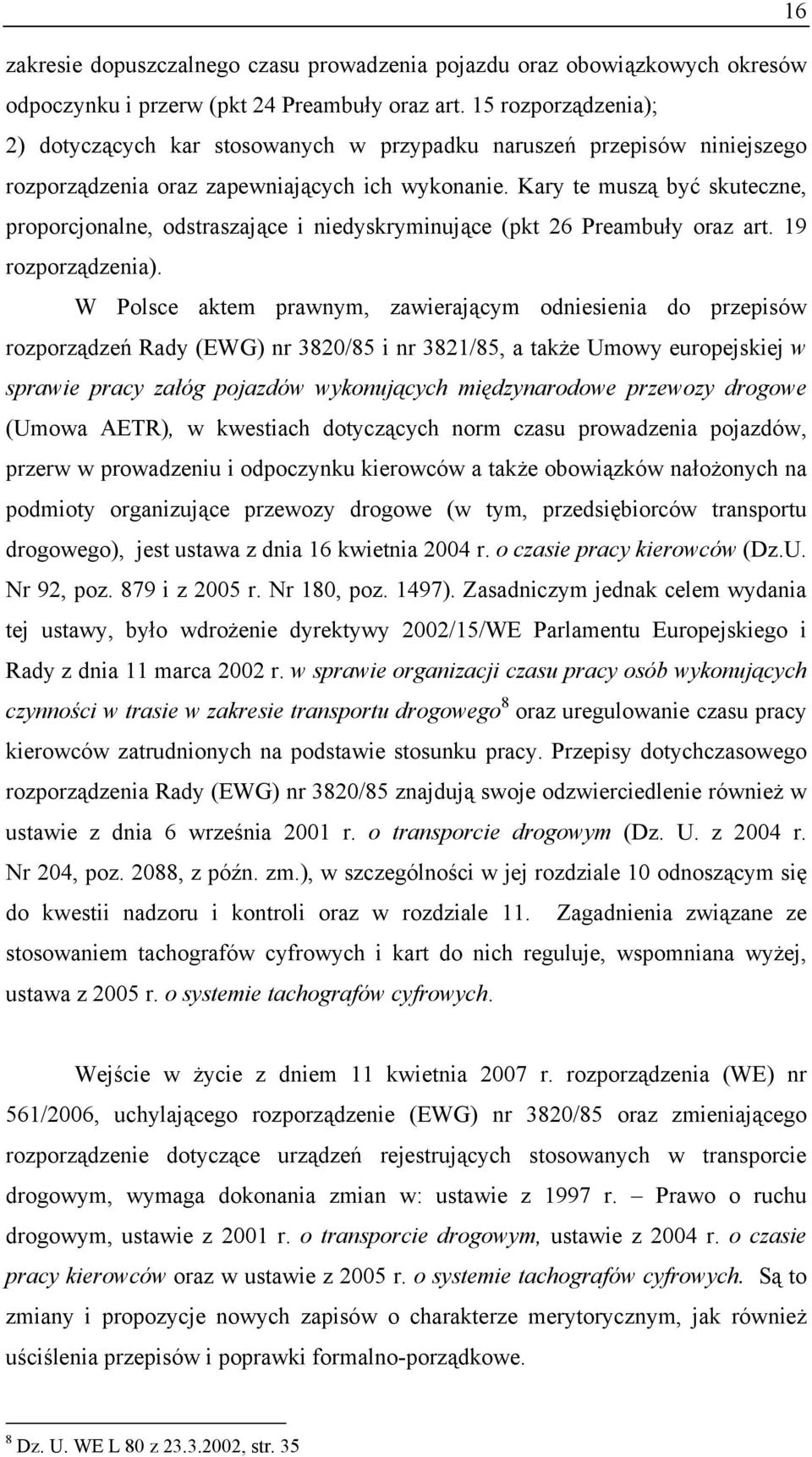 Kary te muszą być skuteczne, proporcjonalne, odstraszające i niedyskryminujące (pkt 26 Preambuły oraz art. 19 rozporządzenia).