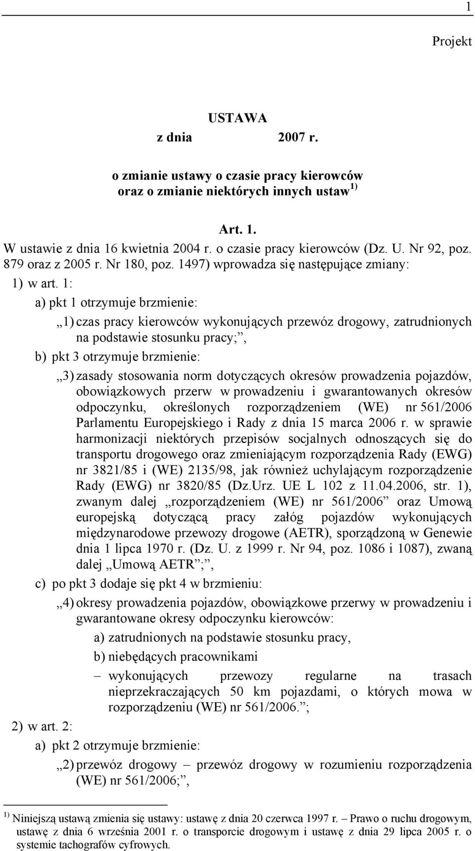 1: a) pkt 1 otrzymuje brzmienie: 1) czas pracy kierowców wykonujących przewóz drogowy, zatrudnionych na podstawie stosunku pracy;, b) pkt 3 otrzymuje brzmienie: 3) zasady stosowania norm dotyczących