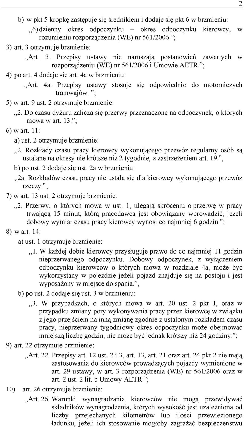 w brzmieniu: Art. 4a. Przepisy ustawy stosuje się odpowiednio do motorniczych tramwajów. ; 5) w art. 9 ust. 2 otrzymuje brzmienie: 2.
