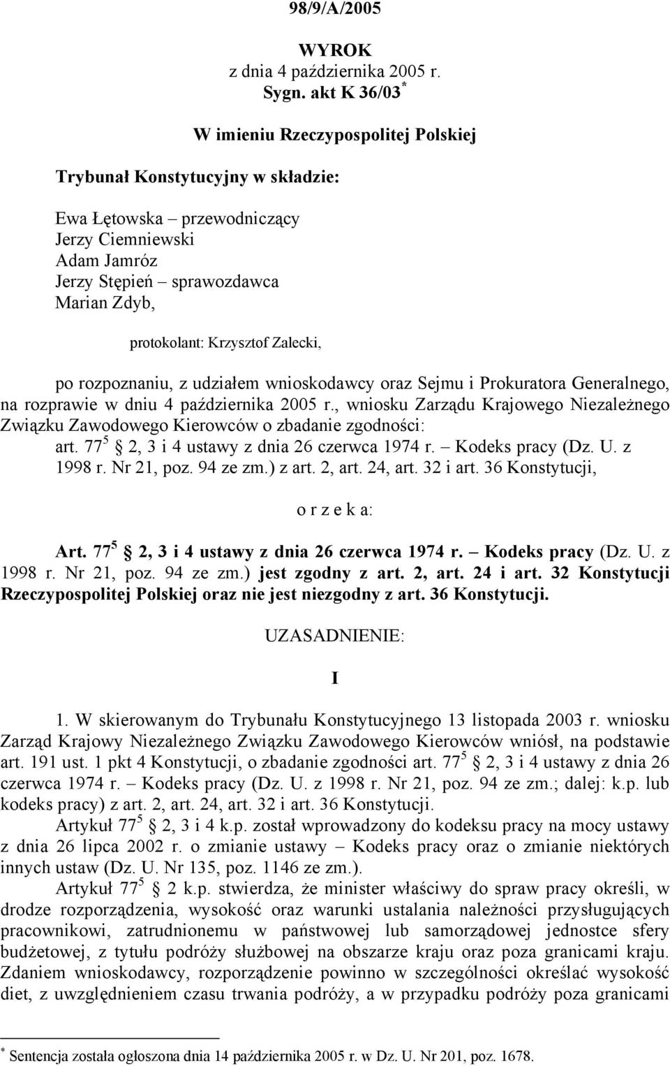 Krzysztof Zalecki, po rozpoznaniu, z udziałem wnioskodawcy oraz Sejmu i Prokuratora Generalnego, na rozprawie w dniu 4 października 2005 r.