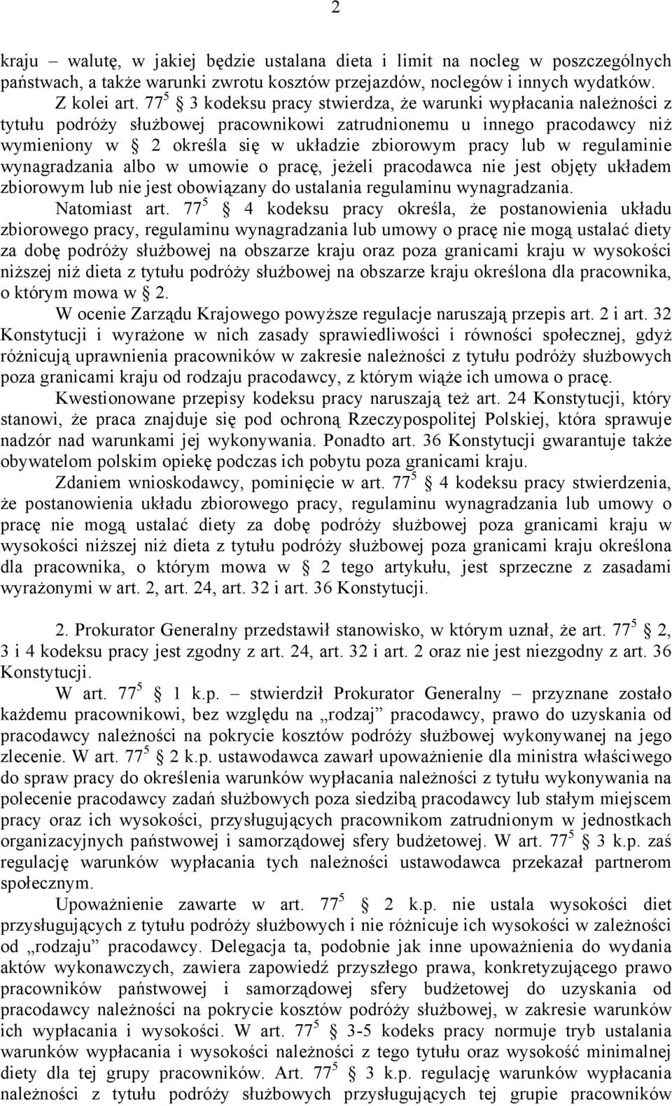 lub w regulaminie wynagradzania albo w umowie o pracę, jeżeli pracodawca nie jest objęty układem zbiorowym lub nie jest obowiązany do ustalania regulaminu wynagradzania. Natomiast art.