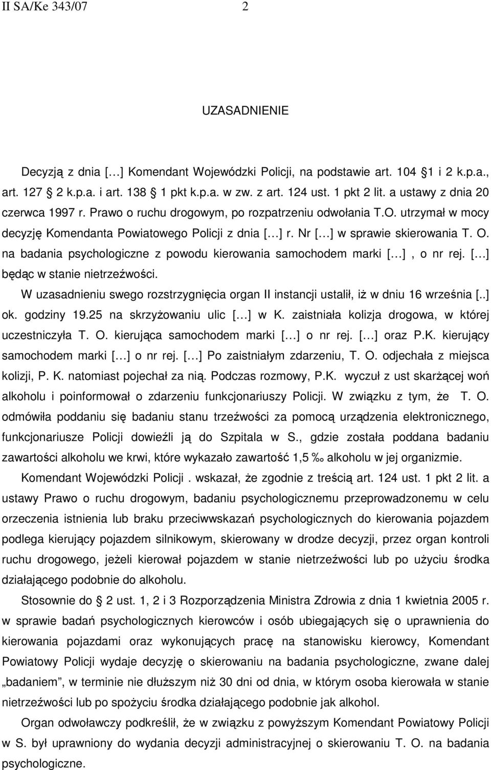 na badania psychologiczne z powodu kierowania samochodem marki [ ], o nr rej. [ ] będąc w stanie nietrzeźwości.
