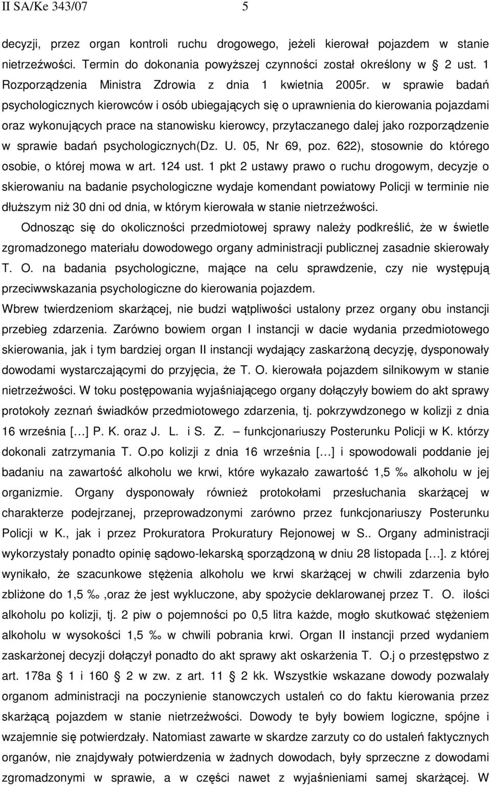 w sprawie badań psychologicznych kierowców i osób ubiegających się o uprawnienia do kierowania pojazdami oraz wykonujących prace na stanowisku kierowcy, przytaczanego dalej jako rozporządzenie w