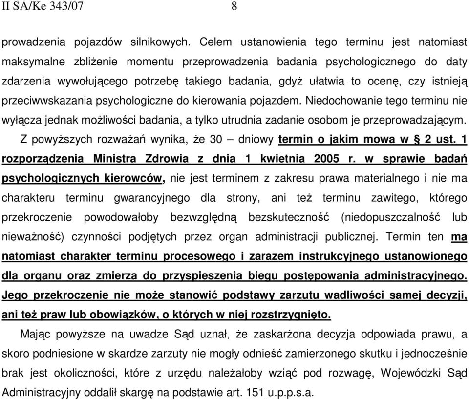 czy istnieją przeciwwskazania psychologiczne do kierowania pojazdem. Niedochowanie tego terminu nie wyłącza jednak moŝliwości badania, a tylko utrudnia zadanie osobom je przeprowadzającym.