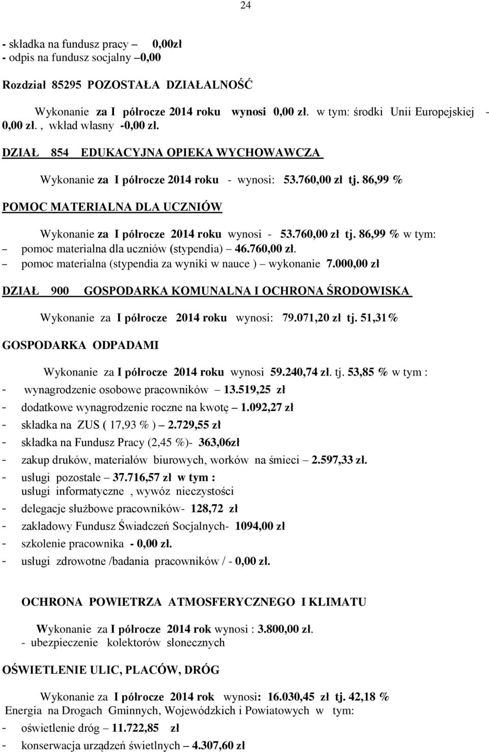 86,99 % POMOC MATERIALNA DLA UCZNIÓW Wykonanie za I półrocze 2014 roku wynosi - 53.760,00 zł tj. 86,99 % w tym: pomoc materialna dla uczniów (stypendia) 46.760,00 zł. pomoc materialna (stypendia za wyniki w nauce ) wykonanie 7.