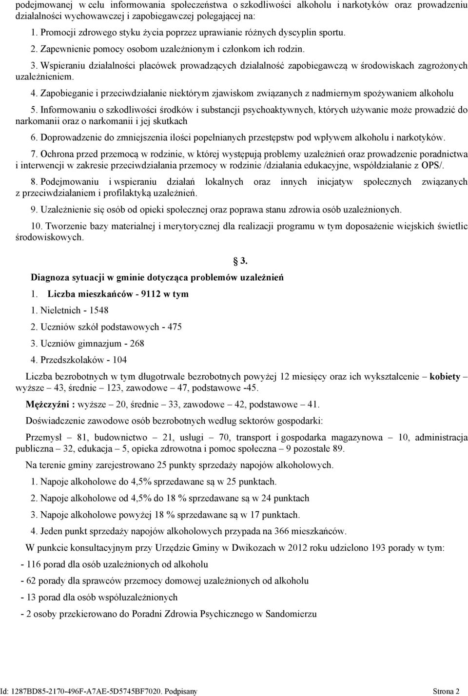 Wspieraniu działalności placówek prowadzących działalność zapobiegawczą w środowiskach zagrożonych uzależnieniem. 4.