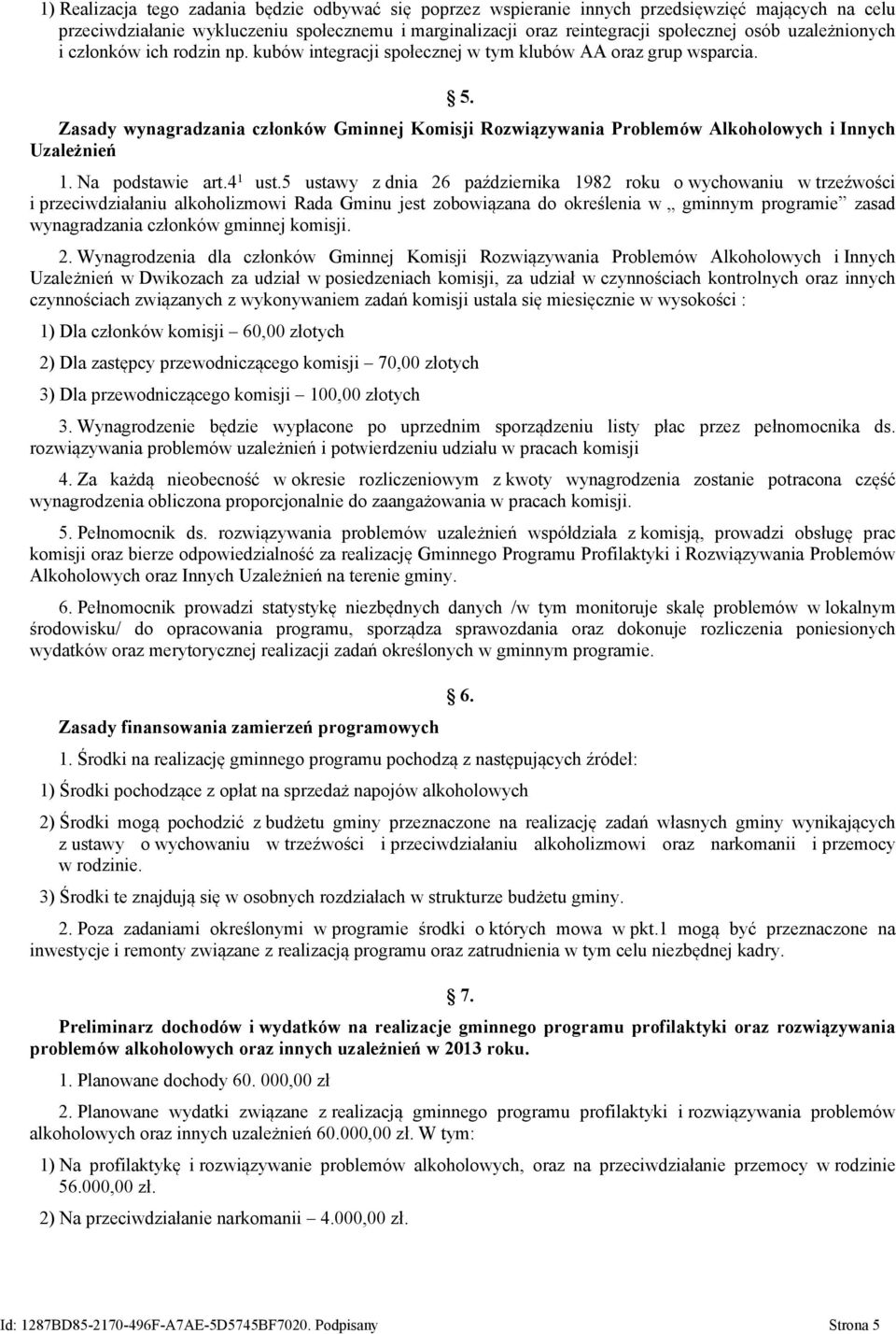 Zasady wynagradzania członków Gminnej Komisji Rozwiązywania Problemów Alkoholowych i Innych Uzależnień 1. Na podstawie art.4 1 ust.