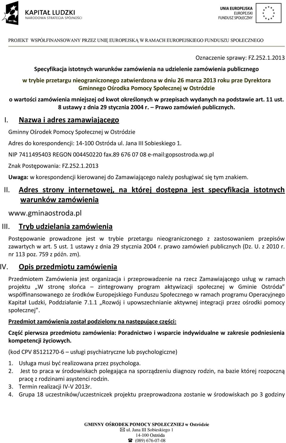 Społecznej w Ostródzie o wartości zamówienia mniejszej od kwot określonych w przepisach wydanych na podstawie art. 11 ust. 8 ustawy z dnia 29 stycznia 2004 r. Prawo zamówień publicznych. I.