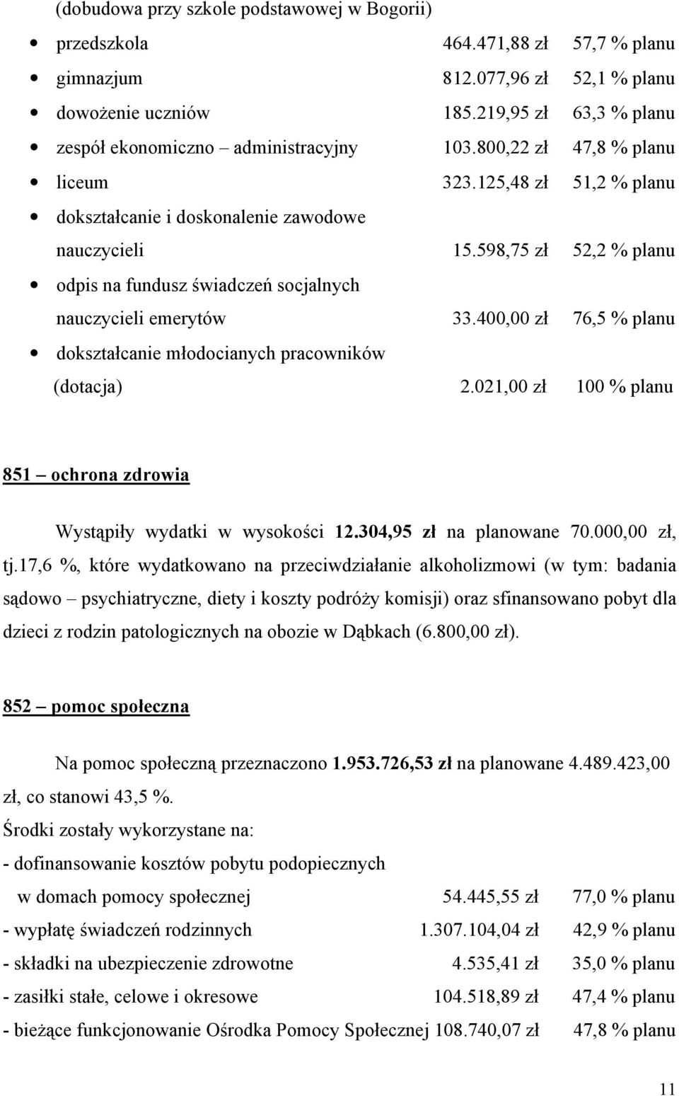 598,75 zł 52,2 % planu odpis na fundusz świadczeń socjalnych nauczycieli emerytów 33.400,00 zł 76,5 % planu dokształcanie młodocianych pracowników (dotacja) 2.
