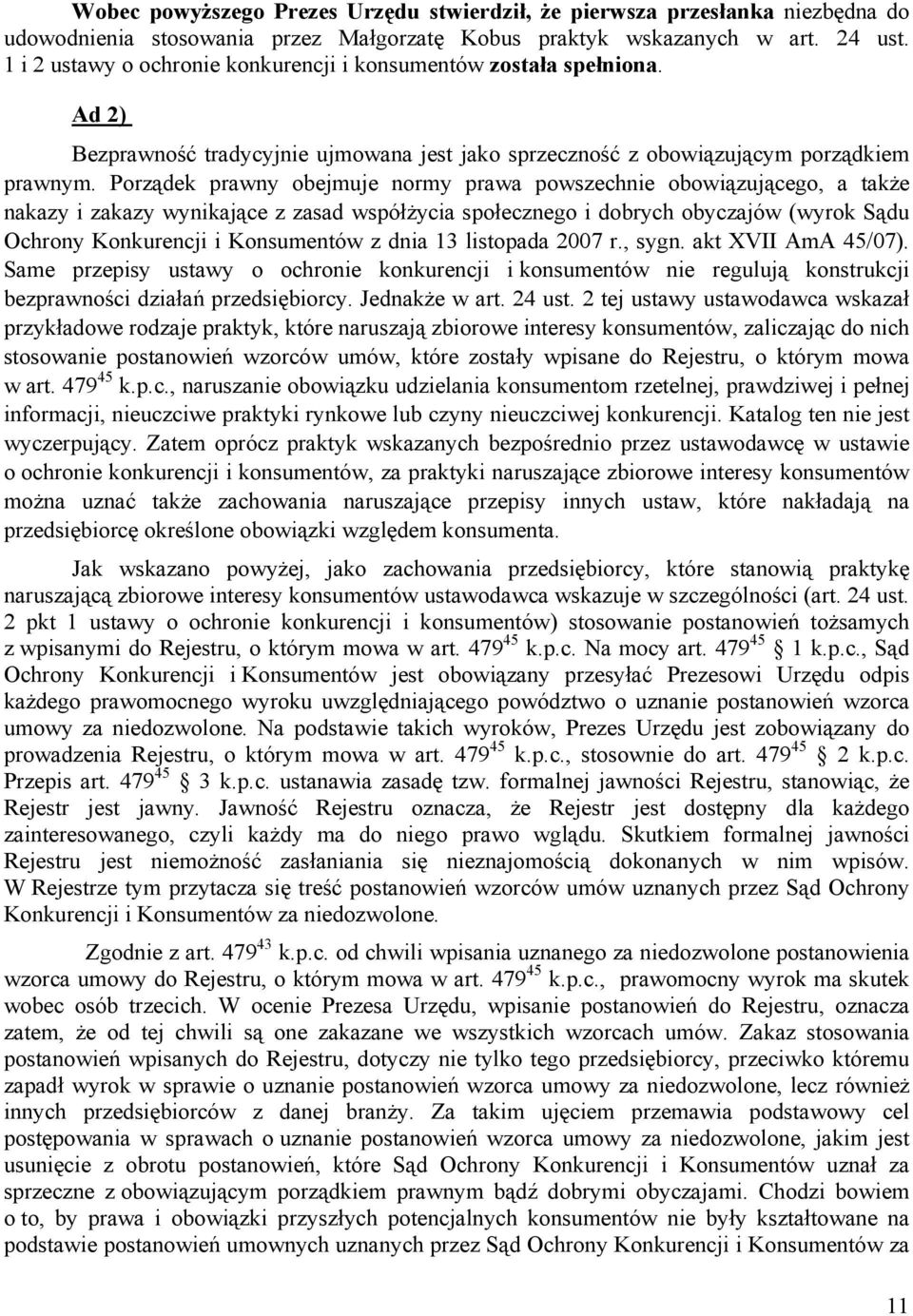Porządek prawny obejmuje normy prawa powszechnie obowiązującego, a także nakazy i zakazy wynikające z zasad współżycia społecznego i dobrych obyczajów (wyrok Sądu Ochrony Konkurencji i Konsumentów z