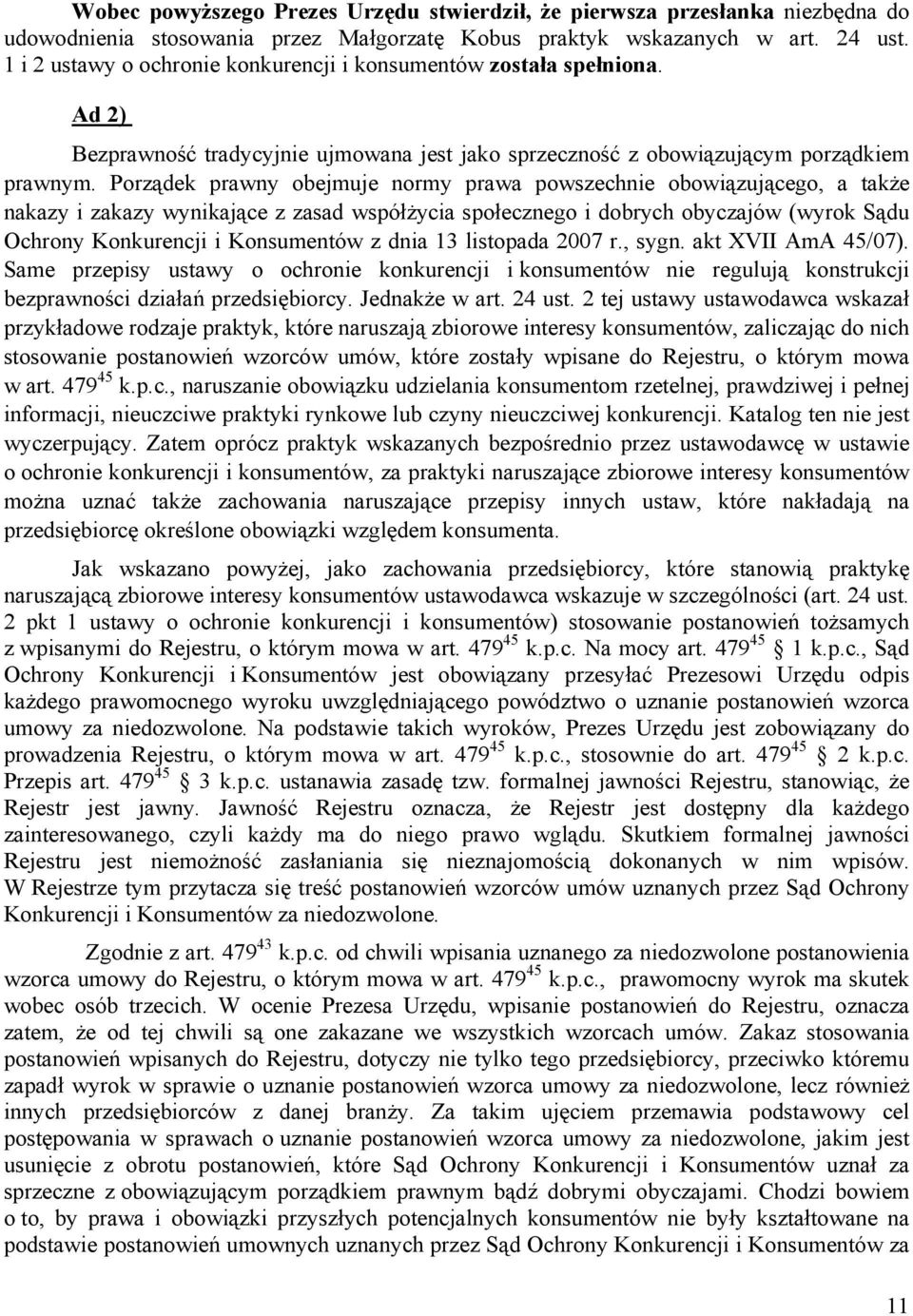 Porządek prawny obejmuje normy prawa powszechnie obowiązującego, a także nakazy i zakazy wynikające z zasad współżycia społecznego i dobrych obyczajów (wyrok Sądu Ochrony Konkurencji i Konsumentów z