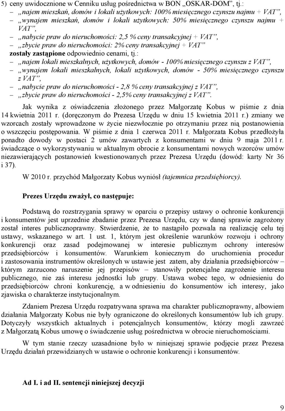 2,5 % ceny transakcyjnej + VAT, zbycie praw do nieruchomości: 2% ceny transakcyjnej + VAT zostały zastąpione odpowiednio cenami, tj.