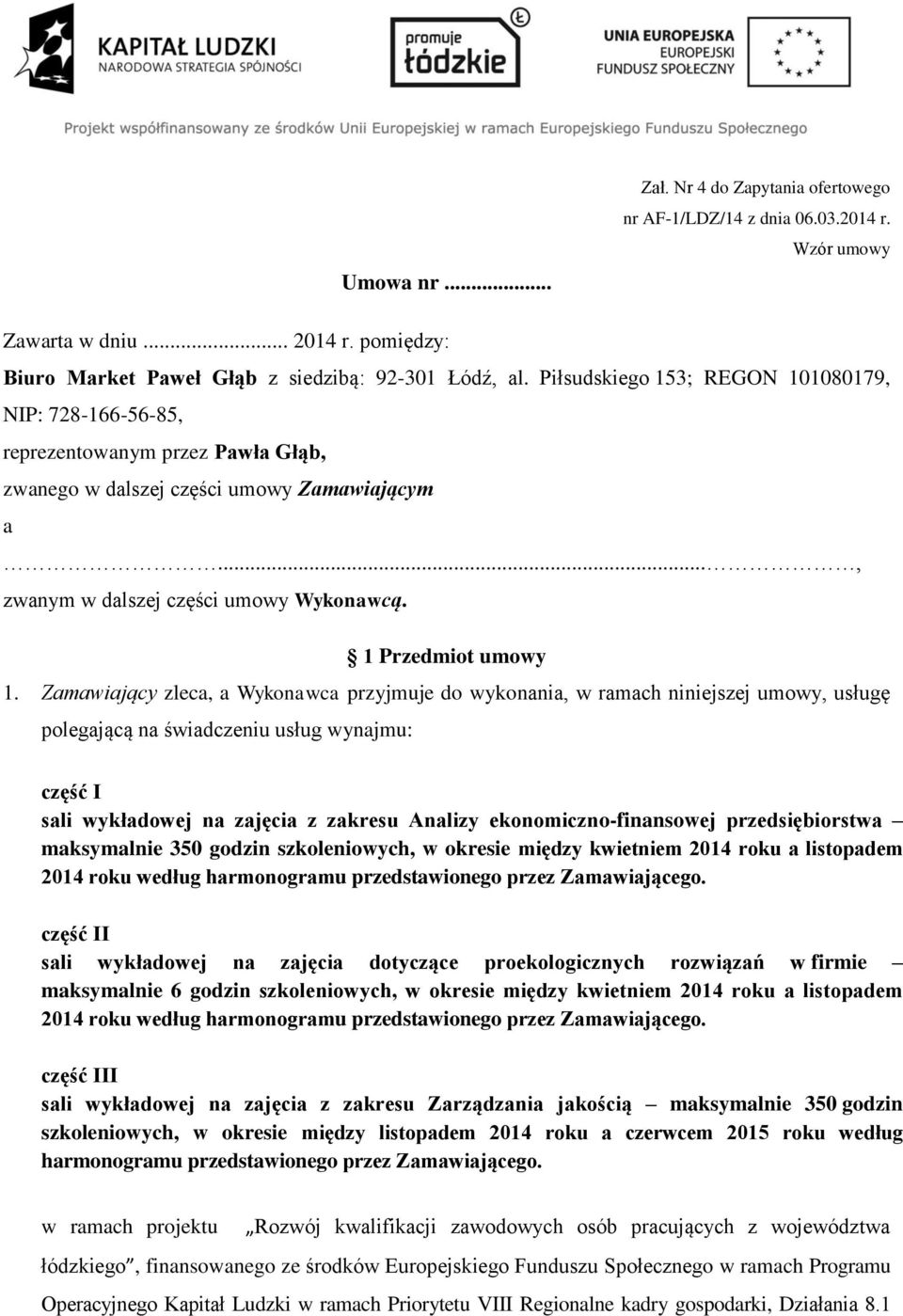 Zamawiający zleca, a Wykonawca przyjmuje do wykonania, w ramach niniejszej umowy, usługę polegającą na świadczeniu usług wynajmu: część I sali wykładowej na zajęcia z zakresu Analizy