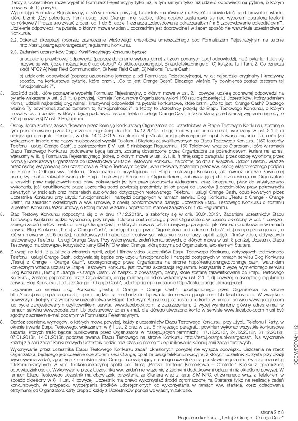 która dopiero zastanawia się nad wyborem operatora telefonii komórkowej? Proszę skorzystać z ocen od 1 do 5, gdzie 1 oznacza zdecydowanie odradzał(a)bym a 5 zdecydowanie polecał(a)bym.