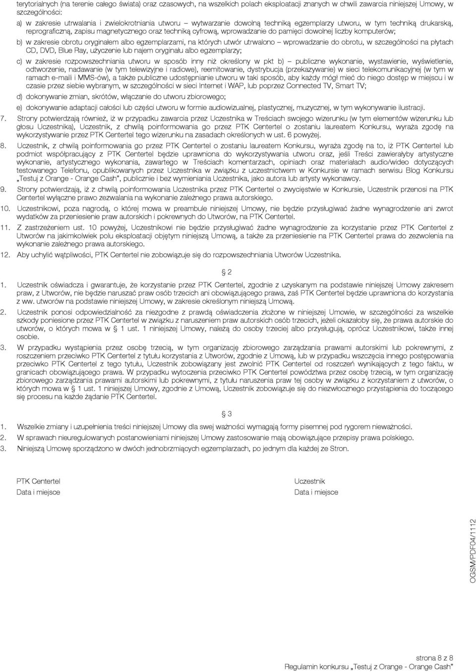 zakresie obrotu oryginałem albo egzemplarzami, na których utwór utrwalono wprowadzanie do obrotu, w szczególności na płytach CD, DVD, Blue Ray, użyczenie lub najem oryginału albo egzemplarzy; c) w
