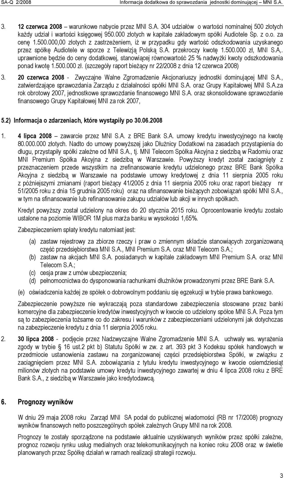 000,00 złotych z zastrzeżeniem, iż w przypadku gdy wartość odszkodowania uzyskanego przez spółkę Audiotele w sporze z Telewizją Polską S.A. przekroczy kwotę 1.500.000 zł, MNI S.A,.